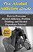 The Alcohol Addiction Guide: How to Overcome Alcoholism, Alcohol Addiction, and Alcohol Dependence Forever! (Alcoholism, Alcohol Addiction, Alcohol Dependence Book 1)