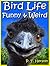 Bird Life Funny & Weird Feathered Animals - Learn with Amazing Bird Pictures and Fun Facts About Birds (Funny & Weird Animals Series Book 3)