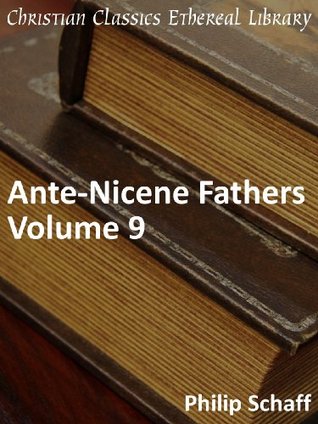 Ante-Nicene Fathers, Vol 9 (Early Church Fathers)