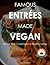 FAMOUS RECIPES MADE VEGAN - Great Recipes Catered To A Healthy Vegan Diet