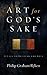 Art for God's Sake: A Call to Recover the Arts