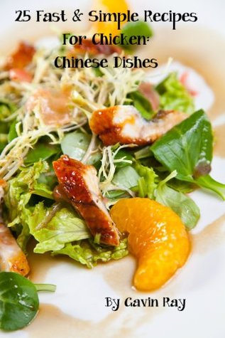 25 Fast & Simple Recipes for Chicken Chinese Dishes (Fast & Simple Chicken Recipes Cookbook Collection)