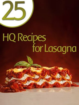 25 High Quality Recipes for Lasagna (Kindle Edition)