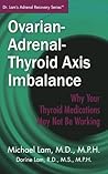 Ovarian-Adrenal-Thyroid Axis Imbalance: Why Your Thyroid Medications May Not Be Working (Dr. Lam's Adrenal Recovery Series)