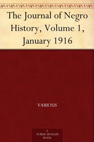 The Journal of Negro History, Volume 1, January 1916 (Kindle Edition)