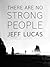 There are No Strong People