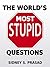 THE WORLD'S MOST STUPID QUESTIONS