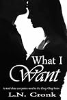 What I Want by L.N. Cronk