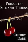 Prince of Silk and Thorns by Cherry Dare