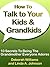 How To Talk To Your Kids & Grandkids by Deborah Williams