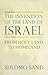 The Invention of the Land of Israel: From Holy Land to Homeland