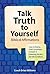 Talk Truth to Yourself: Biblical Affirmations for How to Live by God’s Promises Instead of Believing the Lies We Tell Ourselves (Better Life Tools Book 3)