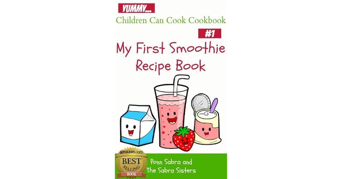 My First Smoothie Recipe Book by Ponn M. Sabra