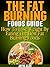 The Fat Burning Foods Guide: How To Lose Weight By Eating The Best Fat Burning Foods