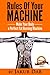 Rules Of Your Machine - Make Your Body a Perfect Fat Burning Machine ( Metabolism Speed Up, Metabolism Boosting, Metabolism Momentum, All About Metabolism And Fat Loss Finally in One Book )