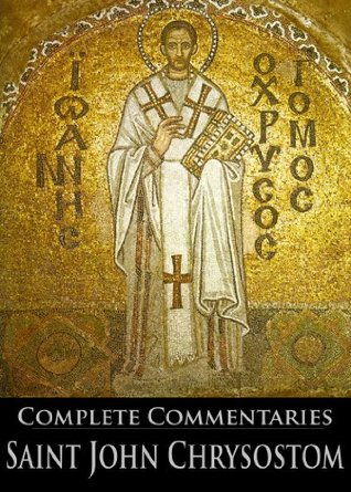The Complete Commentaries of Saint John Chrysostom (With Active Table of Contents)