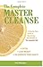The Complete Master Cleanse: A Step-by-Step Guide to Maximizing the Benefits of The Lemonade Diet