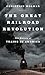The Great Railroad Revolution by Christian Wolmar