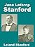 Jane Lathrop Stanford Leland Stanford Junior University