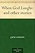 When God Laughs by Jack London When God Laughs by Jack London