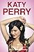 Katy Perry: The Unofficial Biography