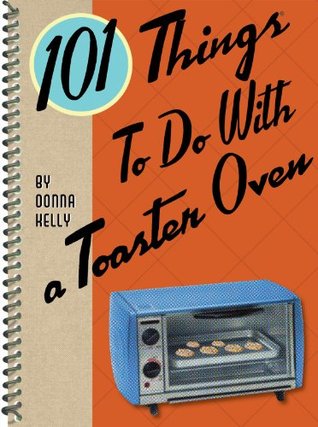 101 Things To Do With a Toaster Oven (Kindle Edition)