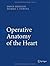 Operative Anatomy of the Heart