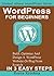 WordPress For Beginners: Build, Optimize And Design A WordPress Website Or Blog From Scratch, In 3 Easy Steps! (Stoked About WordPress Series)