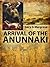 ARRIVAL OF THE ANUNNAKI: the Gods that ruled us are returning to Earth (Exposed History of Planet Earth Book 1)