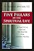 Five Pillars of the Spiritual Life: A Practical Guide to Prayer for Active People