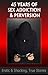 45 Years of Sex Addiction and Perversion: True Erotic Stories and Sexual Confessions (True Stories of Addiction Book 1)