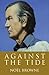 Against the Tide by Noel Browne