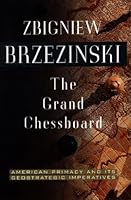 The Grand Chessboard: American Primacy And Its Geostrategic Imperatives