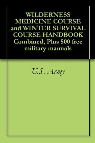 WILDERNESS MEDICINE COURSE and WINTER SURVIVAL COURSE HANDBOOK Combined, Plus 500 free military manuals (Kindle Edition)
