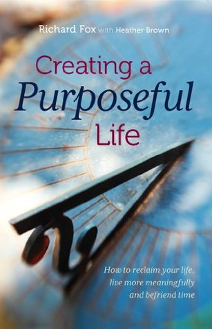 Creating a purposeful life (Kindle Edition)