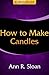 How to Make Candles at Home: Best Candle Making Guide for Beginners on How to Make Homemade Candles Fast & Easy!