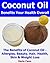 Coconut Oil Benefits your Health Overall: The Benefits of Coconut Oil - Allergies, Beauty, Hair, Health, Skin & Weight Loss