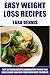 TOP 30 Easy Weight Loss Recipes: Tested Recipes Guaranteed To Help You Lose Weight And Find Your Path Back To Health