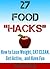 27 Food "Hacks" - How to Eat Clean, Lose Weight, Get Active, and Have FUN!