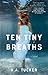 Ten Tiny Breaths by K.A. Tucker Ten Tiny Breaths by K.A. Tucker