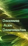 Discerning Alien Disinformation: An Exopolitical Handbook for Disclosure (Grays, Nordics, Reptilians, and Mantids) Discerning Alien Disinformation: An Exopolitical Handbook for Disclosure (Grays, Nordics, Reptilians, and Mantids)