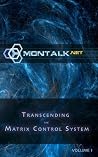 Transcending the Matrix Control System, Vol. 1 Transcending the Matrix Control System, Vol. 1