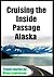 Cruising the Inside Passage Alaska (USA and Canada Book 4)