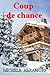 COUP DE CHANCE - QUAND L'AMOUR SE JOUE DES BARRIÈRES SOCIALES - Récit sentimental (French Edition)