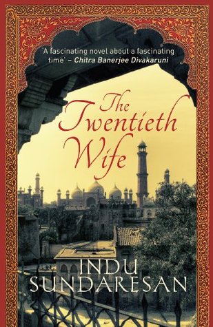 The Twentieth Wife Taj Mahal Trilogy 1 By Indu Sundaresan