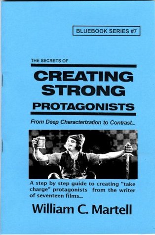Creating Strong Protagonists (Screenwriting Blue Books Book 7)