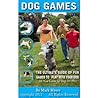 Dog Games: The Ultimate Guide of Fun Games to Play with Your Dog, All New Games for Dogs for 2011