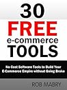 30 Free E-Commerce Tools: No Cost Software Tools to Build Your E-Commerce Empire without Going Broke