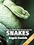 Snakes – Beautiful Pictures and Fun Snake Facts for Kids (Discover the World’s Most Amazing Animals Series)