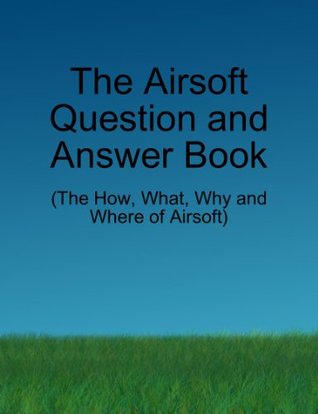 The Airsoft Question and Answer Book